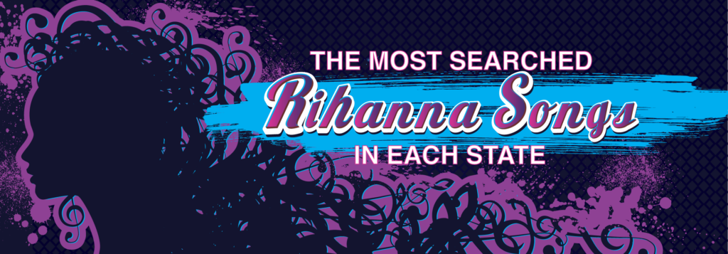 The Most Searched Rihanna Songs in Each State